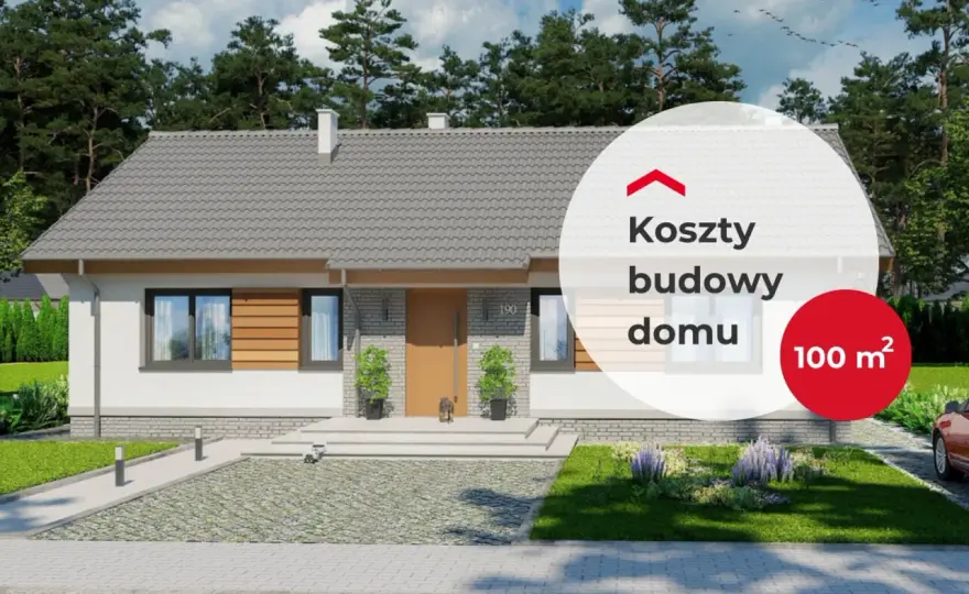 Ile kosztuje budowa domu 100 m2 - Sprawdź realny kosztorys